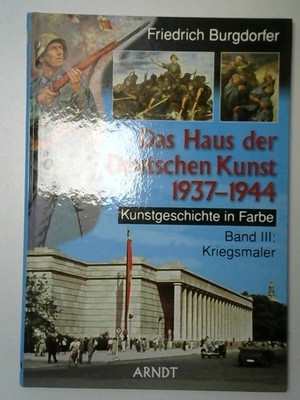 Das Haus der Deutschen Kunst 1937 - 1944 Bd. 3.; Kriegsmaler Burgdorfer, Friedri