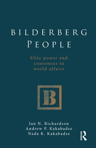 Bilderberg People: Elite Power and Consensus in World Affairs by Ian Richardson