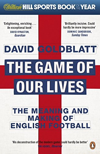 The Game of Our Lives: The Meaning and Making of English... - David Goldblatt