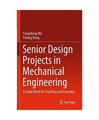 Senior Design Projects in Mechanical Engineering: A Guide Book for Teaching and 