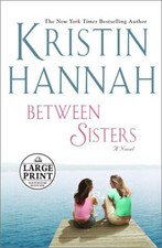 BETWEEN SISTERS (RANDOM HOUSE LARGE PRINT) By Kristin Hannah - Hardcover
