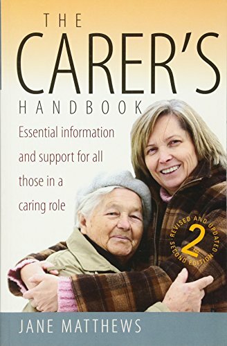 The Carer's Handbook: 2nd edition: Essential Information and Support for All Th