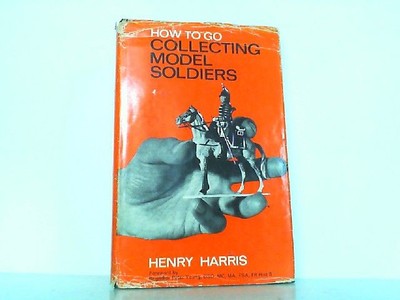 How to Go Collecting Model Soldiers. Harris, Henry: