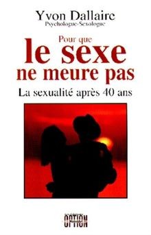 Pour que le sexe ne meure pas : La sexualité après 40 an... | Buch | Zustand gut