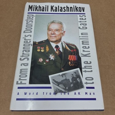 Mikhail Kalashnikov - From A Stranger's Doorstep To The Kremlin Gates - Signed