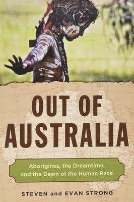 Out of Australia: Aborigines, the Dreamtime, and the Dawn of t...