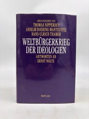 Weltbürgerkrieg der Ideologien : Antworten an Ernst Nolte ; Festschrift zum 70.