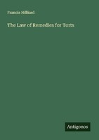 The Law Of Remedies For Torts Francis Hilliard