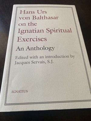Hans Urs Von Balthasar on the Ignatian Spiritual Exercises : An Anthology