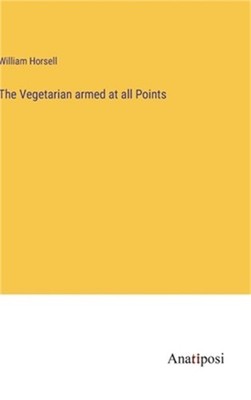 The Vegetarian armed at all Points (Hardback or Cased Book)