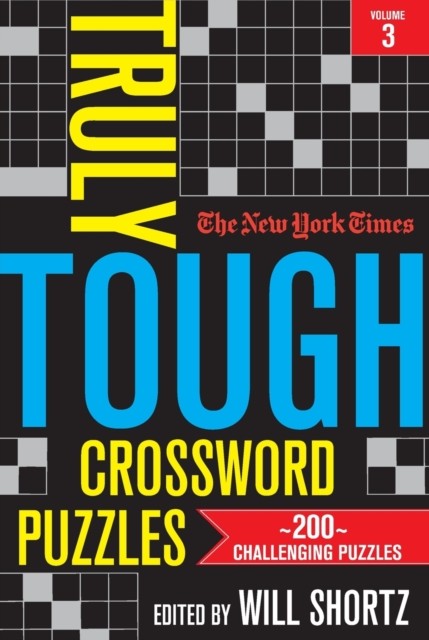 The New York Times Truly Tough Crossword Puzzles, Volume 3 by Will Shortz