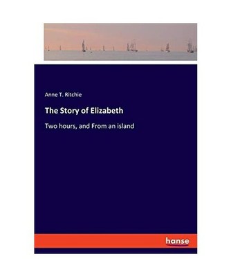 The Story of Elizabeth: Two hours, and From an island: Two hours, and From an is