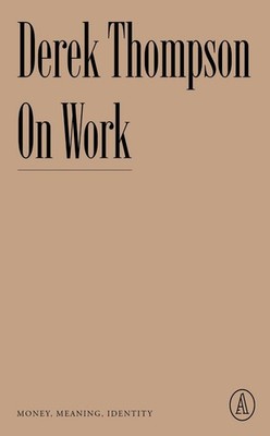 On Work: Money, Meaning, Identity by Derek Thompson (English) Paperback Book