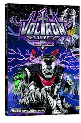 VOLTRON FORCE, VOL. 6: TRUE COLORS By Brian Smith & Jacob Chabot