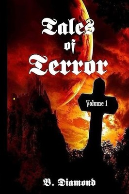 Tales Of Terror: Volume 1 (B. Diamond Tales)