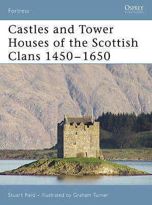 Castles and Tower Houses of the Scottish Clans 1450-1650 by Stuart Reid...