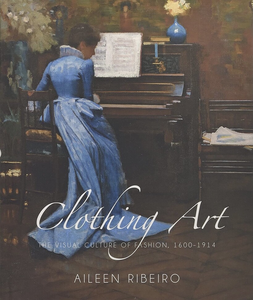 Clothing Art : The Visual Culture of Fashion, 1600-1914 by Aileen