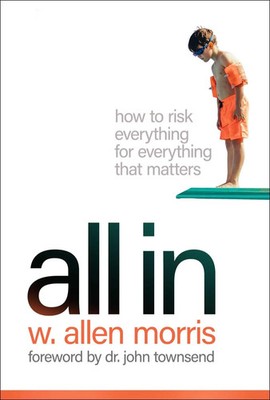 All In | How to Risk Everything for Everything that Matters | W. Allen Morris