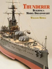 THUNDERER: BUILDING A MODEL DREADNOUGHT By William Mowll - Hardcover *Excellent*