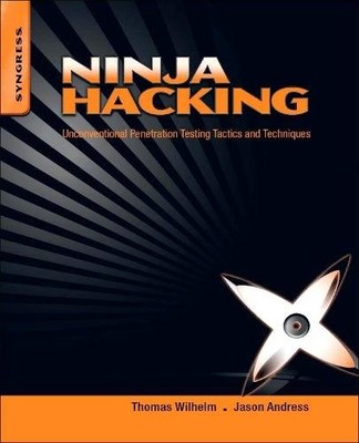 Ninja Hacking Unconventional Penetration Testing Tactics and Techniques Wilhelm