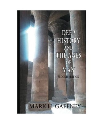 Deep History and the Ages of Man [second edition], Gaffney, Mark H.