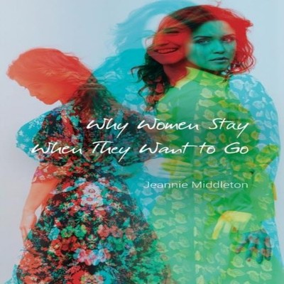 Why Women Stay When They Want to Go Jeannie Middleton Hardcover P