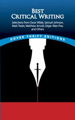 Best Critical Writing: Selections from Oscar Wilde, Samuel Johnson, Mark...