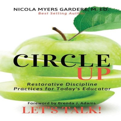 Circle Up Let's Talk! Restorative Discipline Practices for Today'