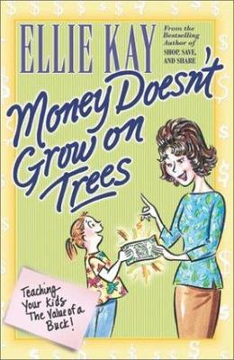 Money Doesn't Grow on Trees: Teaching Your Kid- 0764224476, Ellie Kay, paperback