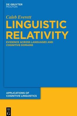 Linguistic Relativity : Evidence Across Languages and Cognitive Domains, Hard...