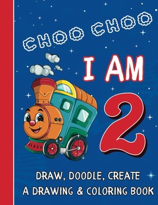 Choo Choo I Am Two - Draw, Doodle, Create: A Drawing and Coloring Book - Gifts f