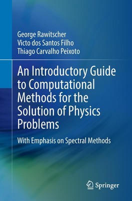 An Introductory Guide to Computational Methods for the Solution of Physics Probl
