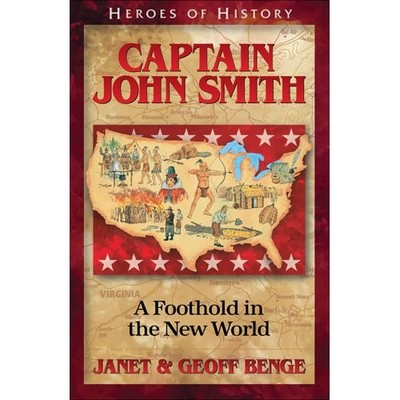 CAPTAIN JOHN SMITH: A FOOTHOLD IN THE NEW WORLD (HEROES OF By Geoff Benge NEW