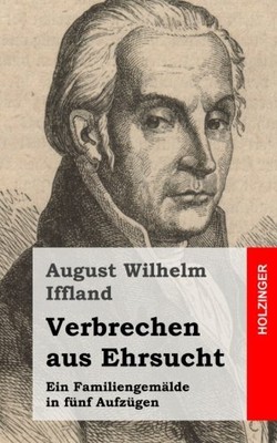 VERBRECHEN AUS EHRSUCHT: EIN FAMILIENGEMALDE IN FUNF By August Wilhelm Iffland