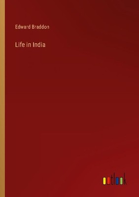 Life in India Edward Braddon