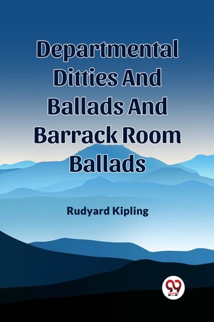 Departmental Ditties And Ballads And Barrack Room Ballads by Rudyard Kipling