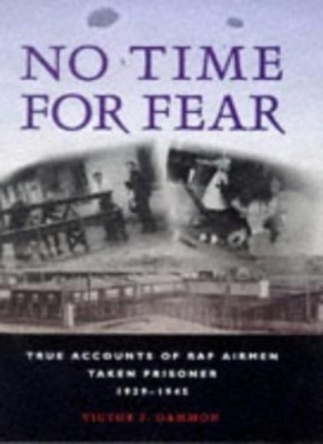 No Time for Fear: True Accounts of RAF Airmen Taken Prisoner 193