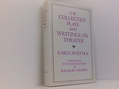 The Collected Plays and Writings on Theater John Paul II, Pope: