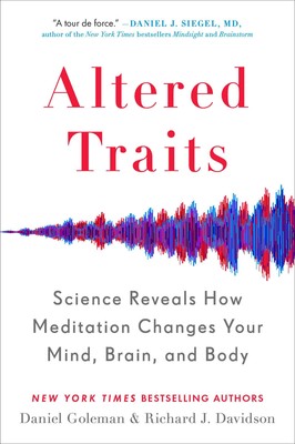 Altered Traits Science Reveals How Meditation Changes Your Mind, Brain, and Body