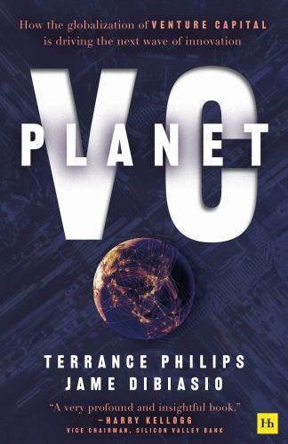 Planet VC : How the Globalization of Venture Capital Is Driving the Next Wave...