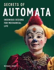 Secrets of Automata : Ingenious Designs for Mechanical Life, Hardcover by Sta...