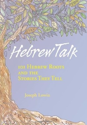 Hebrew Talk: 101 Hebrew Roots And The Stories They Tell, Hardcover - hardcov...