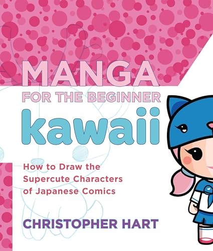 Manga for the Beginner Kawaii: How to Draw the Supercute... by Hart, Christopher