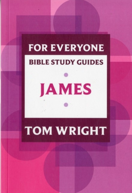 For Everyone Bible Study Guide: James by Tom Wright (Paperback Book)