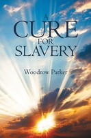 A Cure For Slavery Woodrow Parker Taschenbuch Kartoniert / Broschiert Englisch