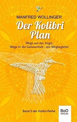Der Kolibri-Plan: Wege aus der Angst, wege in die Buch BoD   Books on Demand