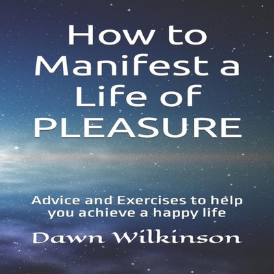 How to manifest a life of PLEASURE Manifestation Advice and Exerc