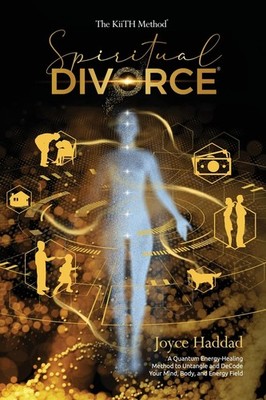 Spiritual Divorce   : Discover a new Quantum Energy-Healing Method to DeCod...