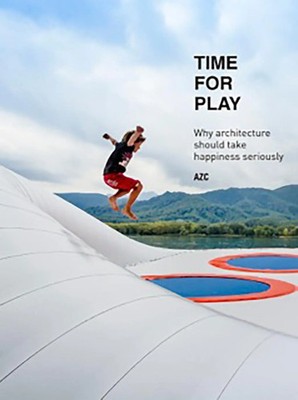 Time for Play | Why architecture should take happiness seriously | Englisch