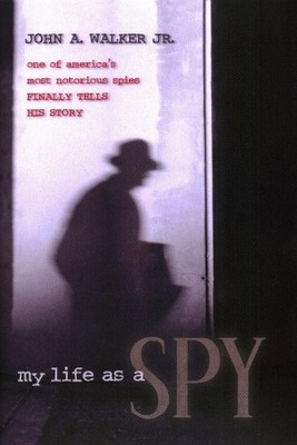 My Life As a Spy: One of America's Most Notorious ... by John A. Walker Hardback
